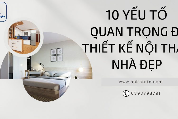 10 yếu tố quan trọng để thiết kế nội thất nhà đẹp