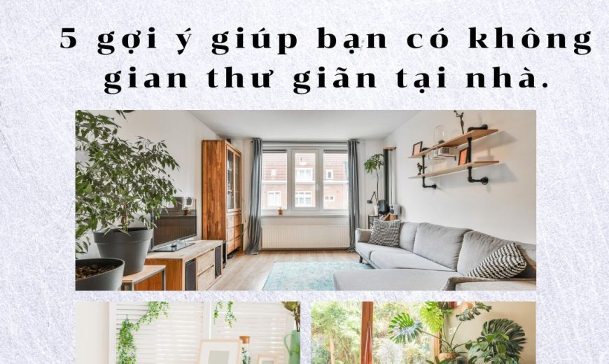 5 gợi ý giúp bạn có không gian thư giãn tại nhà