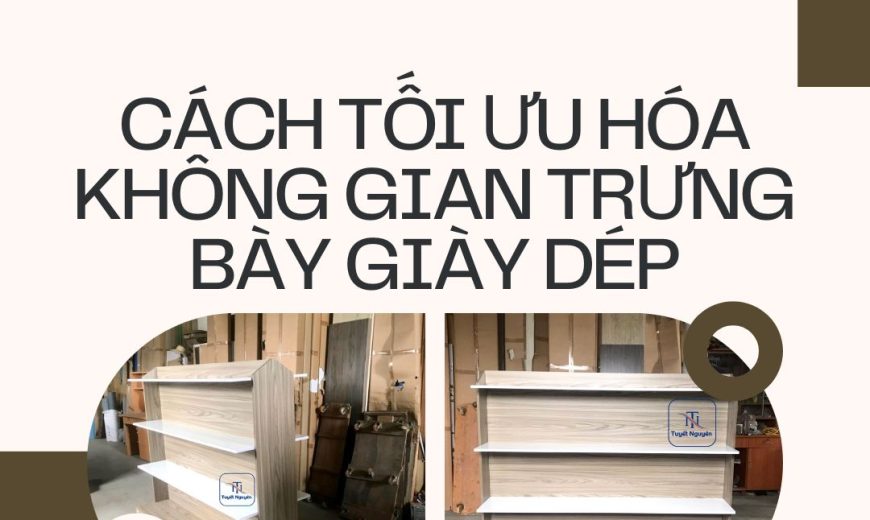 Cach toi uu hoa khong gian trung bay giay dep 1 1
